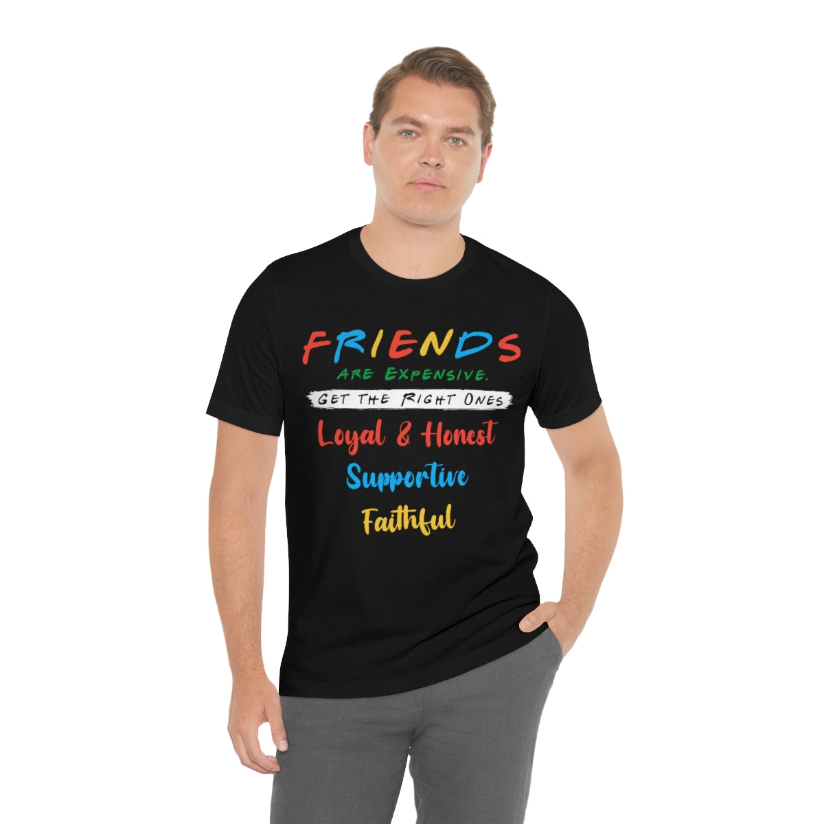 Friends Get The Right Ones - Unisex T-Shirt