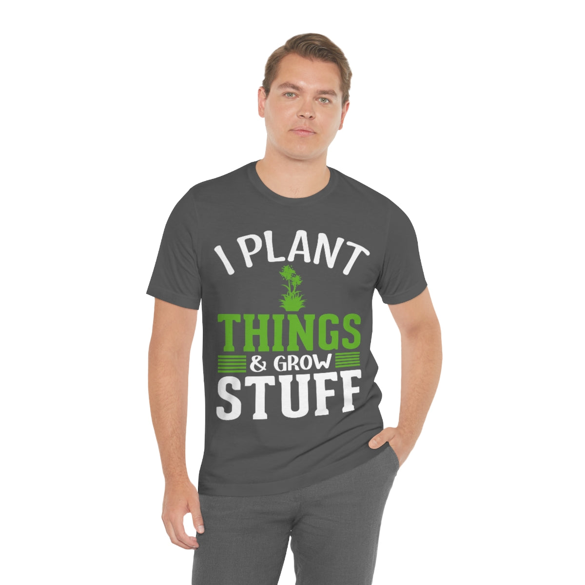 I Plant Things & Grow Stuff - Unisex T-Shirt