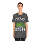 I Plant Things & Grow Stuff - Unisex T-Shirt