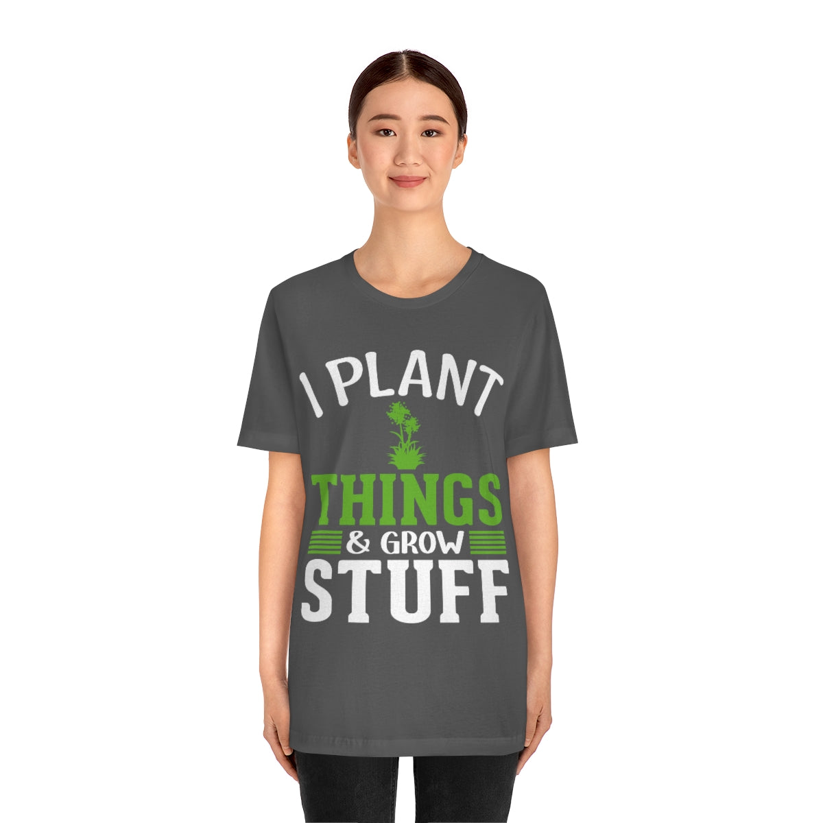 I Plant Things & Grow Stuff - Unisex T-Shirt