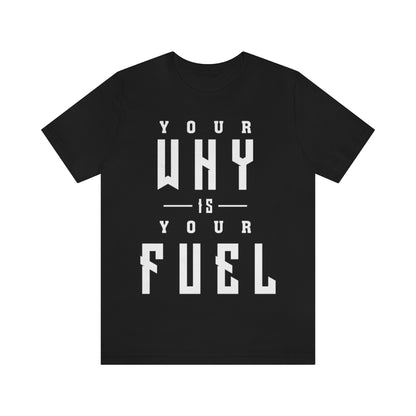Your Why is Your Fuel - Unisex T-Shirt
