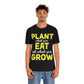 Plant What you Eat Eat What you Grow - Unisex T-Shirt