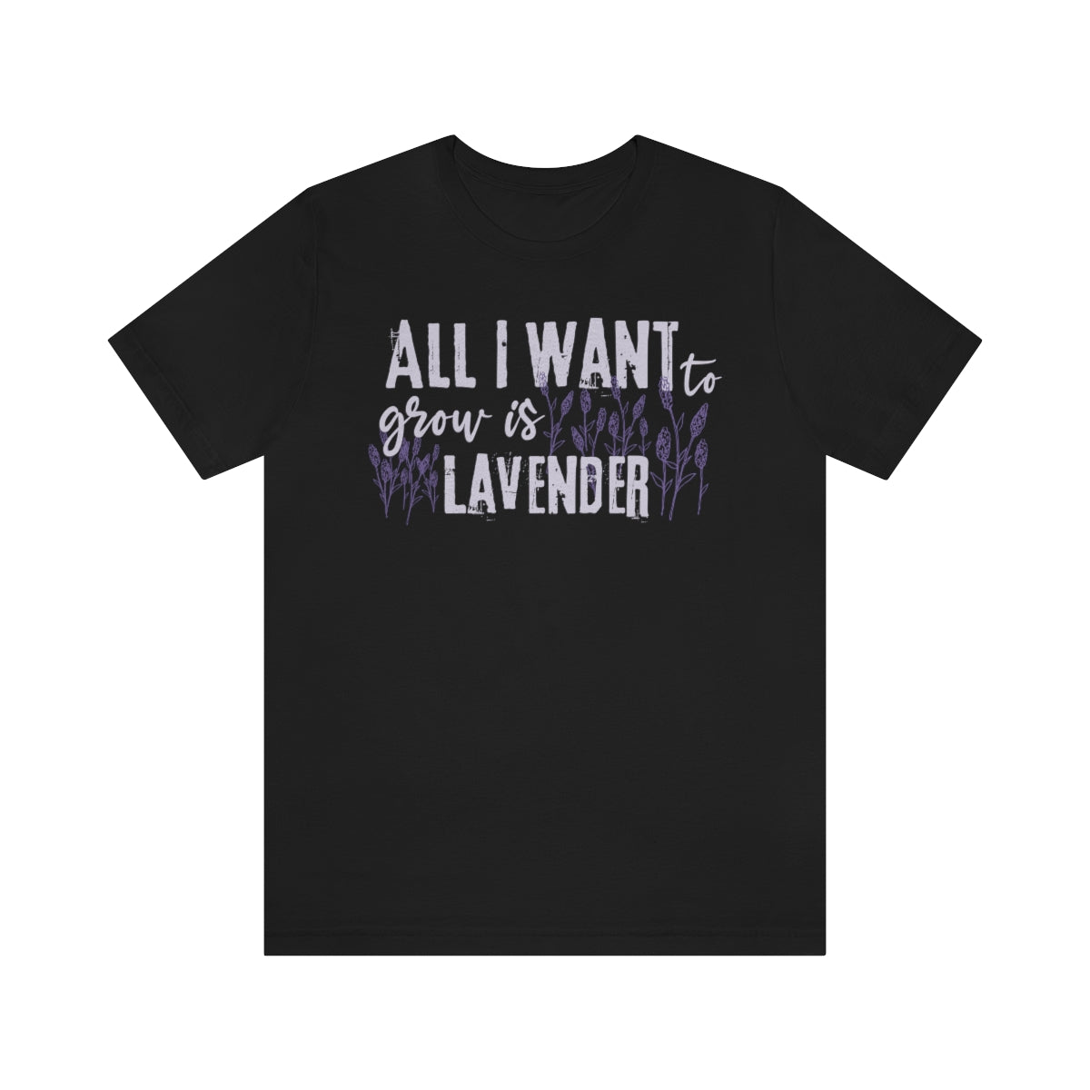 All I Want to Grow is Lavender - Unisex T-Shirt