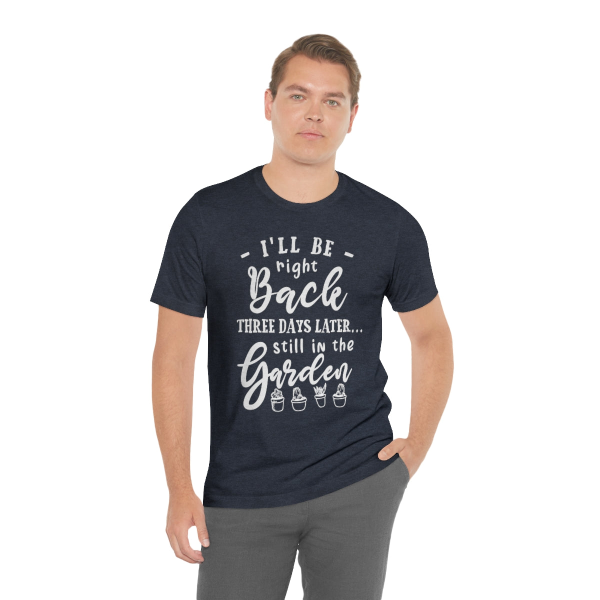 I'll Be Right Back ... Still In The Garden - Unisex T-Shirt