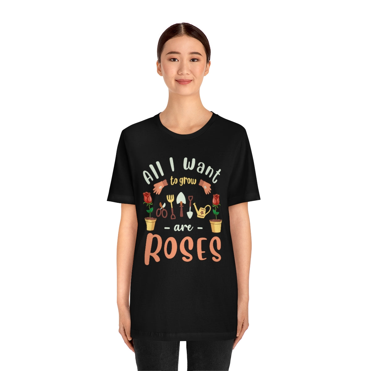 All I Want to Grow are Roses - Unisex T-Shirt
