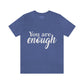 You are Enough - Unisex Jersey Short Sleeve Tee
