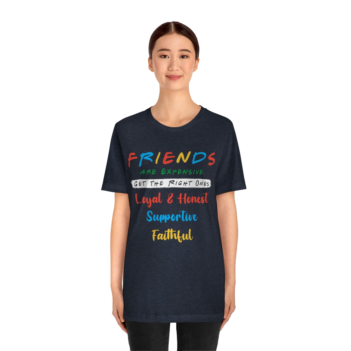 Friends Get The Right Ones - Unisex T-Shirt