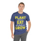 Plant What you Eat Eat What you Grow - Unisex T-Shirt
