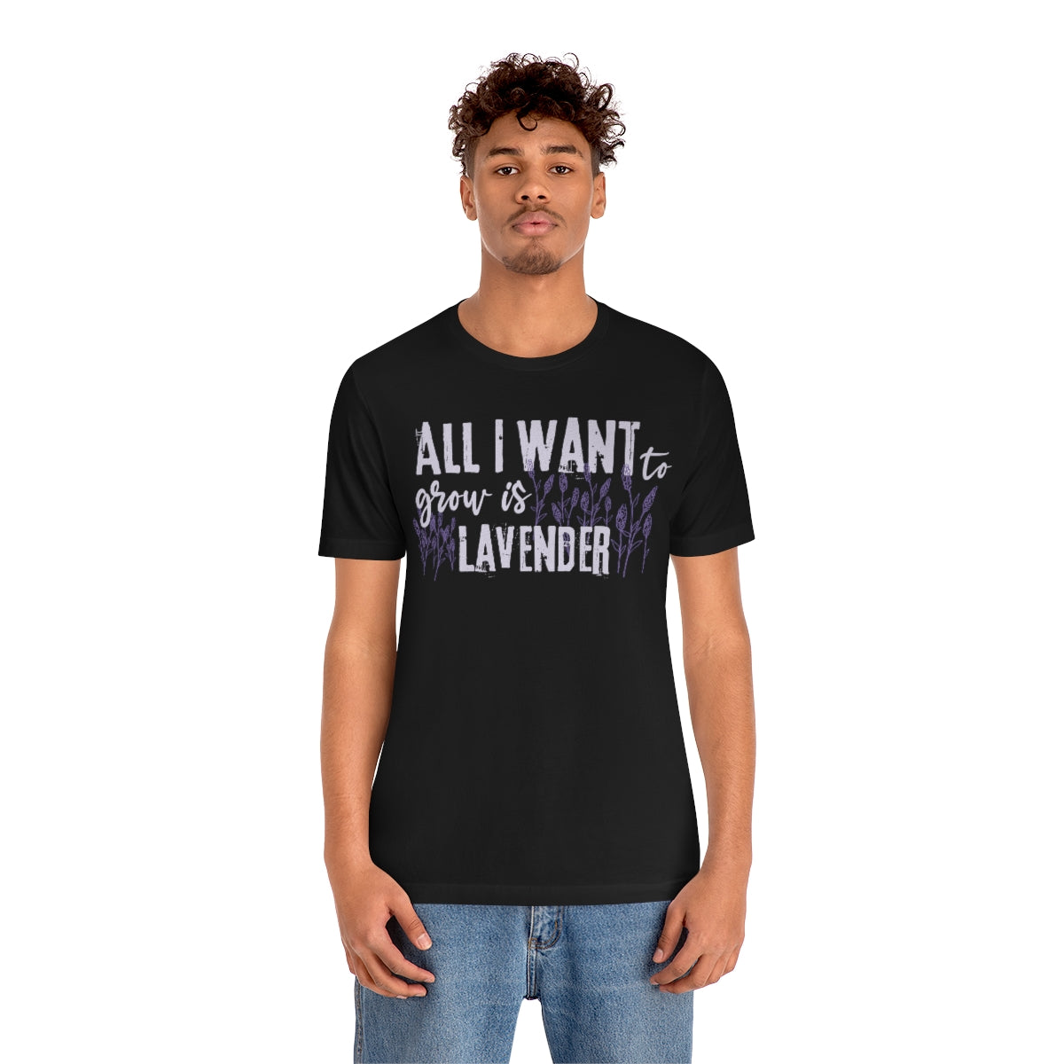 All I Want to Grow is Lavender - Unisex T-Shirt