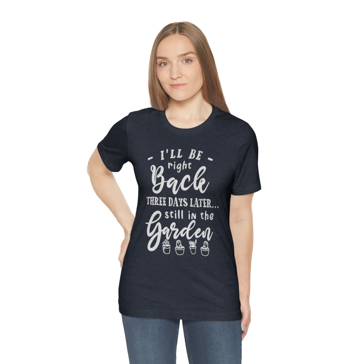 I'll Be Right Back ... Still In The Garden - Unisex T-Shirt