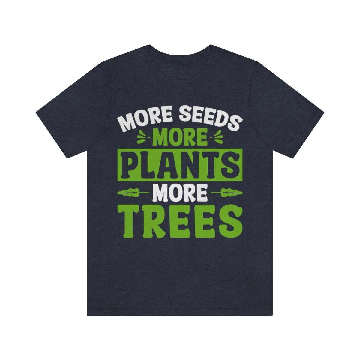 More Seeds More Trees More Plants - Unisex T-Shirt