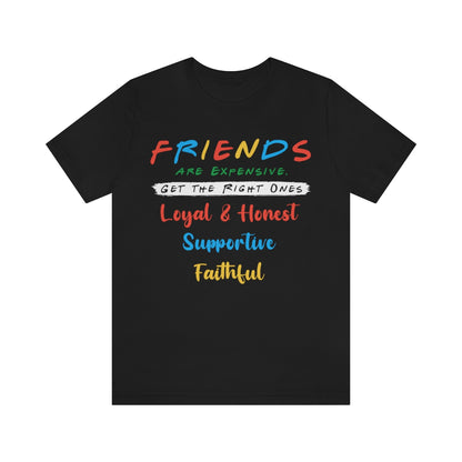 Friends Get The Right Ones - Unisex T-Shirt