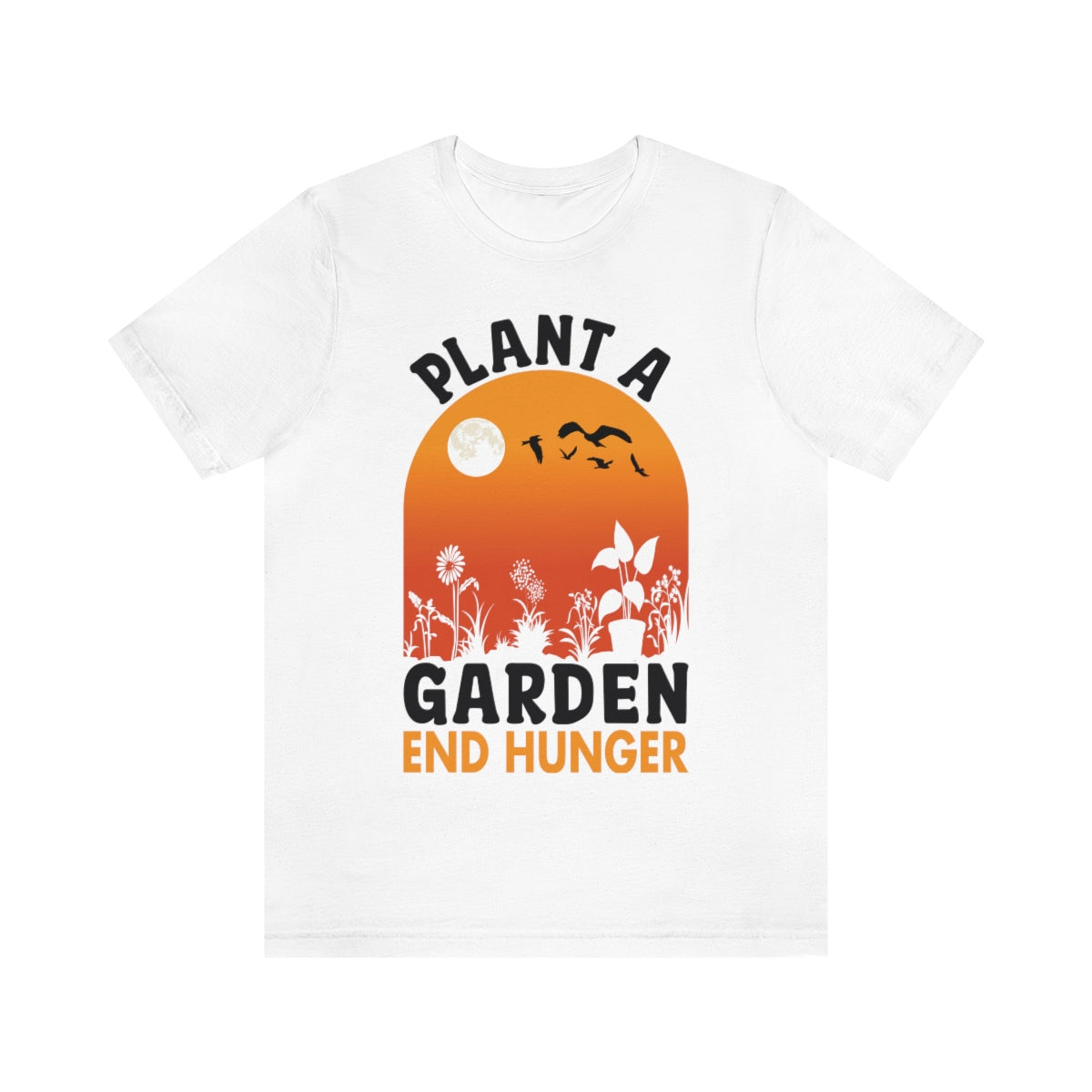 Plant a Garden End Hunger - Unisex T-Shirt