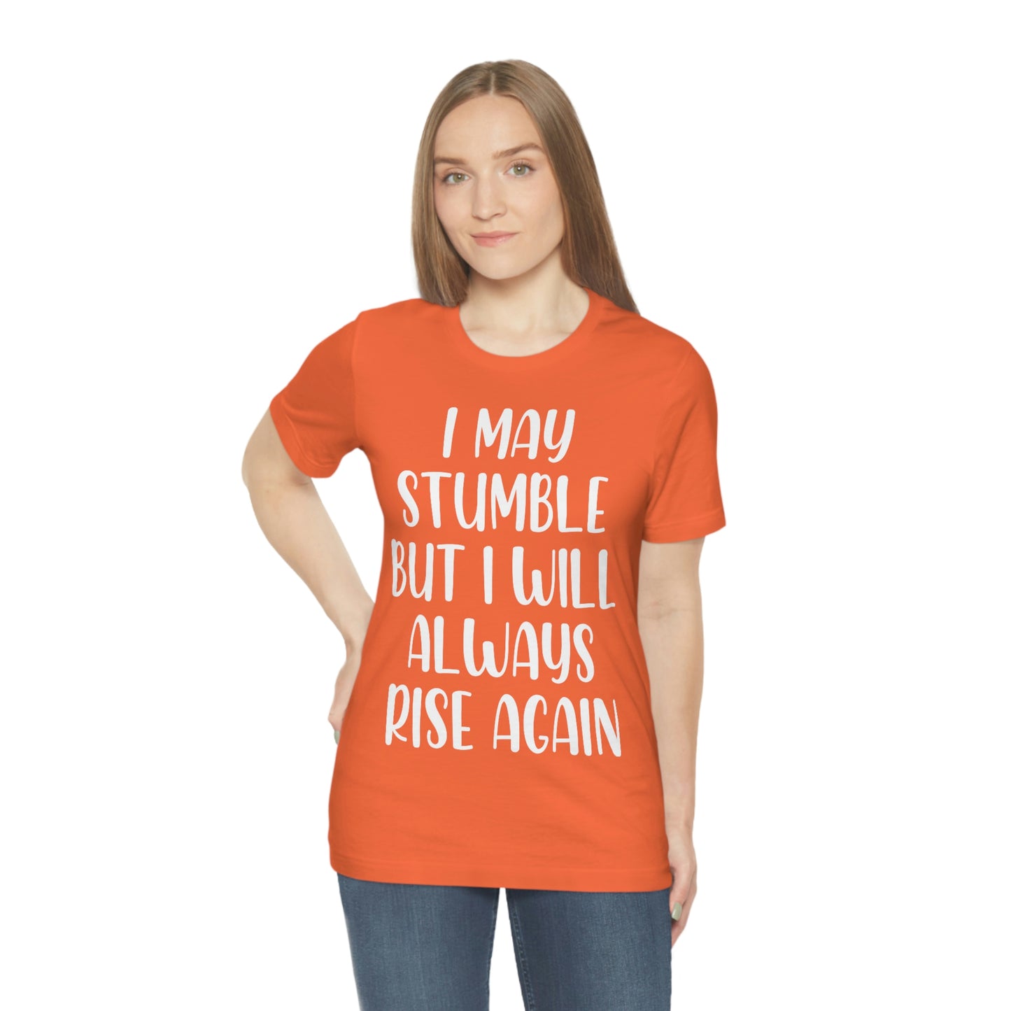 I May Stumble But I will Always Rise - Unisex Jersey Short Sleeve Tee