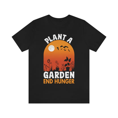 Plant a Garden End Hunger - Unisex T-Shirt