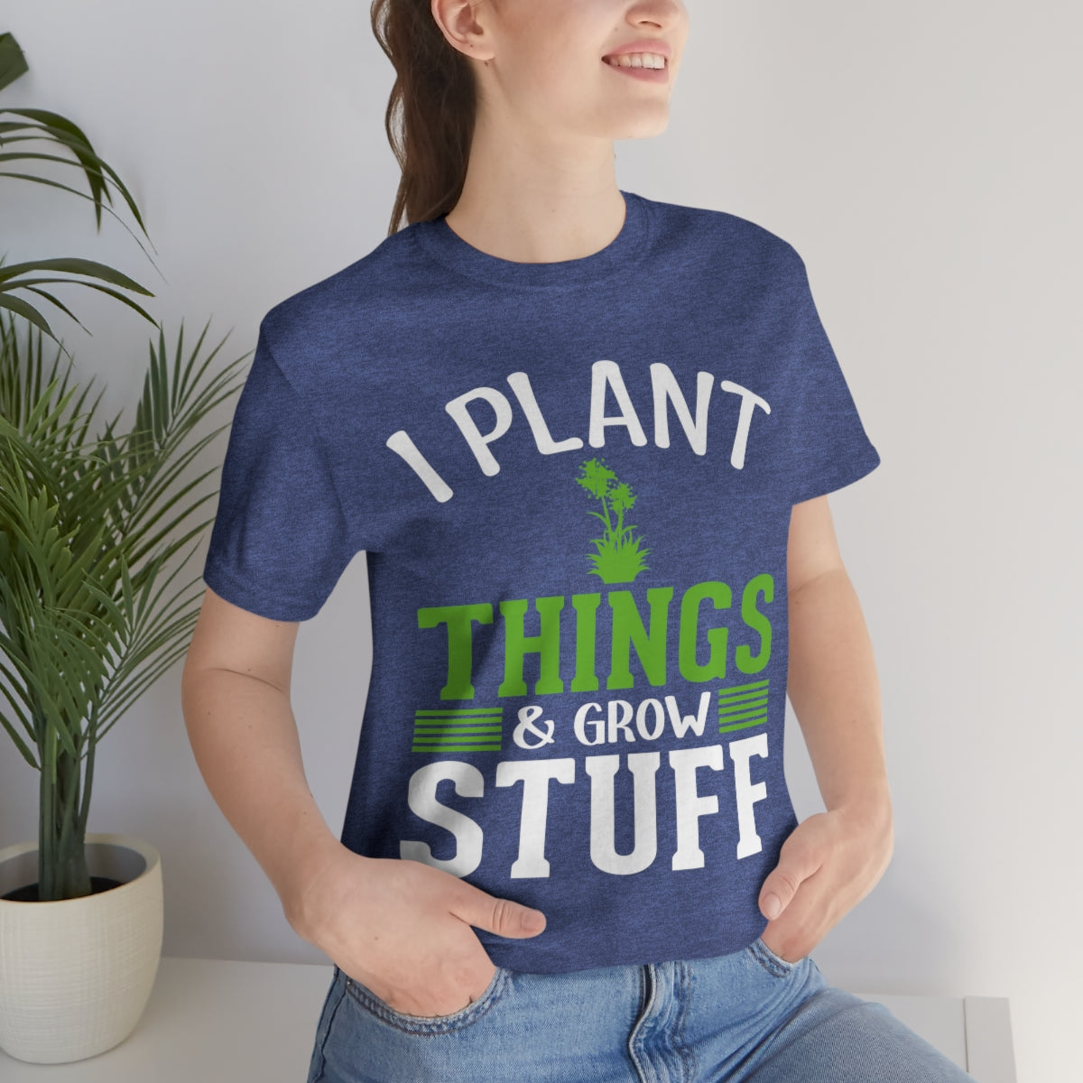 I Plant Things & Grow Stuff - Unisex T-Shirt