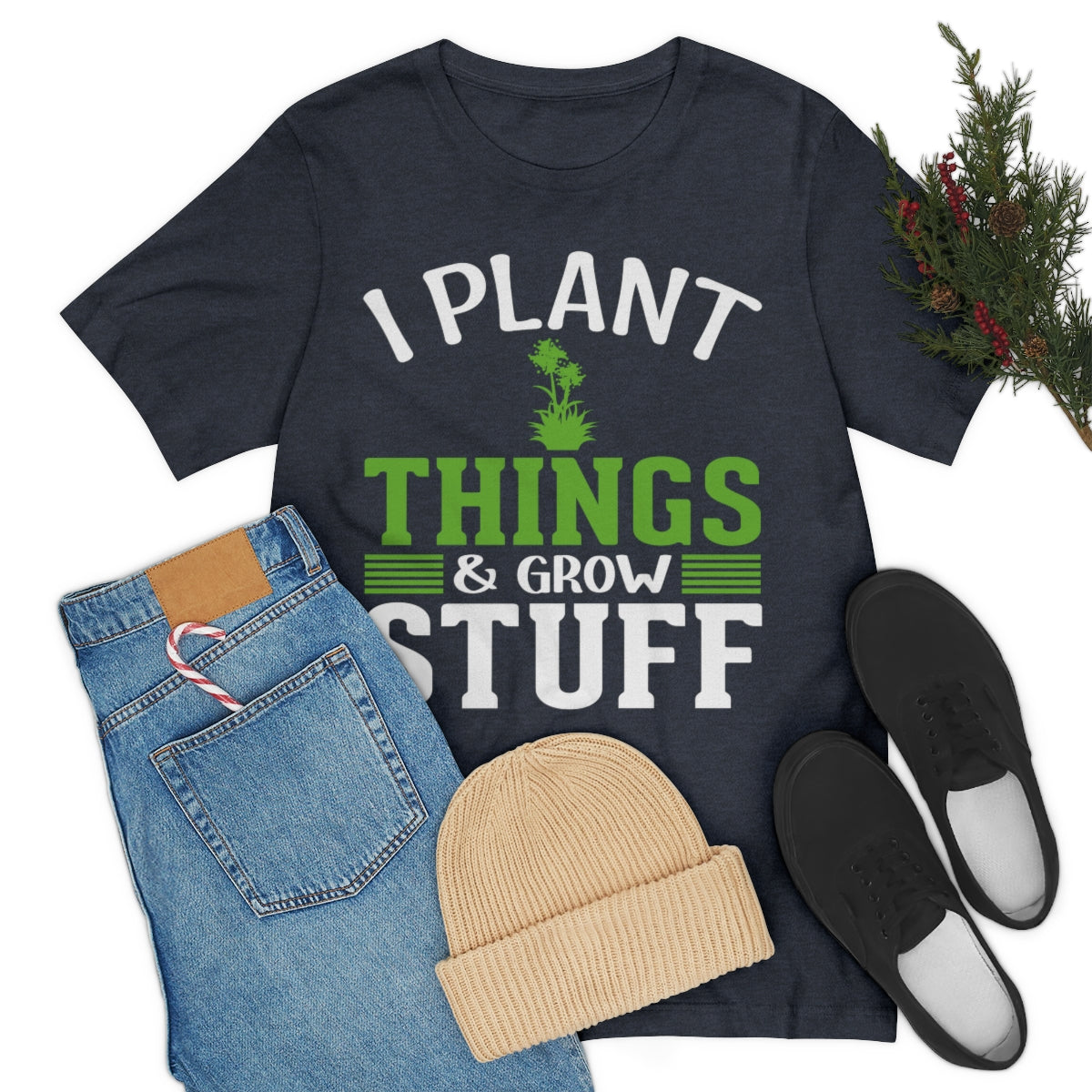 I Plant Things & Grow Stuff - Unisex T-Shirt