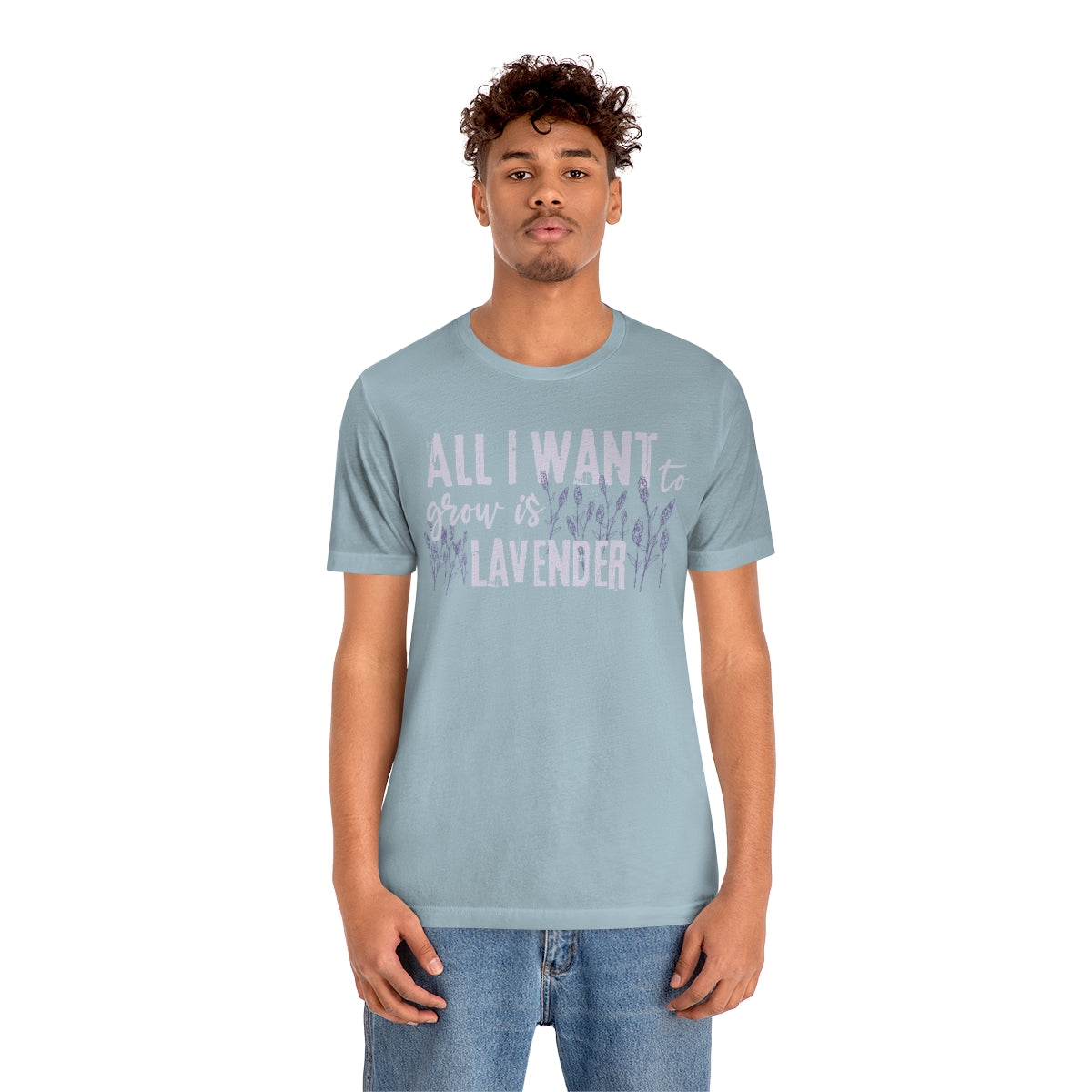 All I Want to Grow is Lavender - Unisex T-Shirt