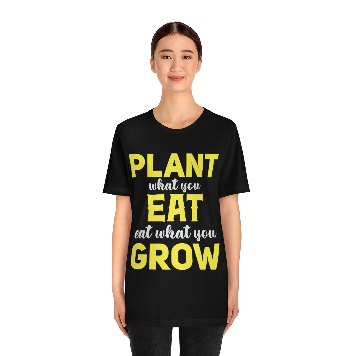 Plant What you Eat Eat What you Grow - Unisex T-Shirt