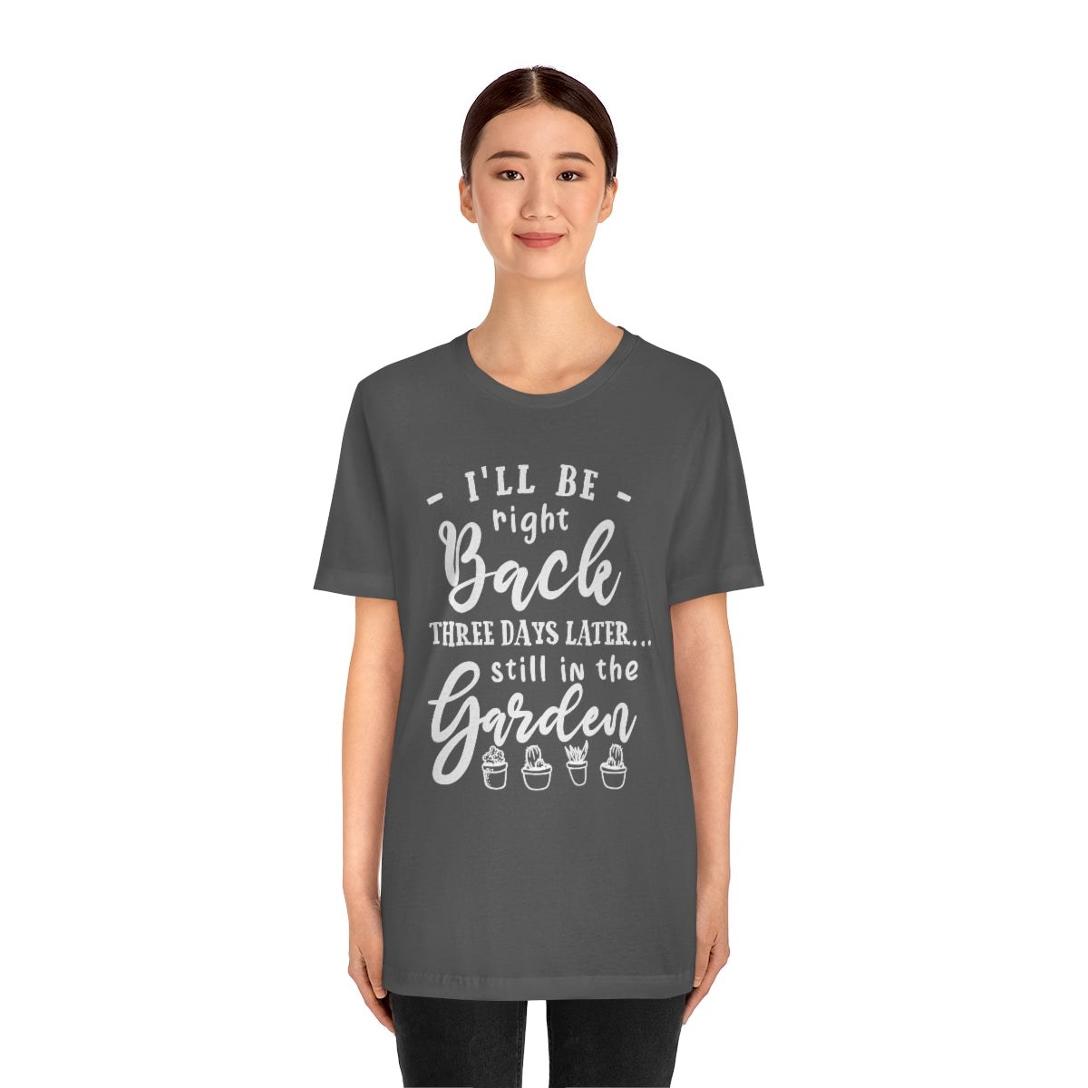 I'll Be Right Back ... Still In The Garden - Unisex T-Shirt