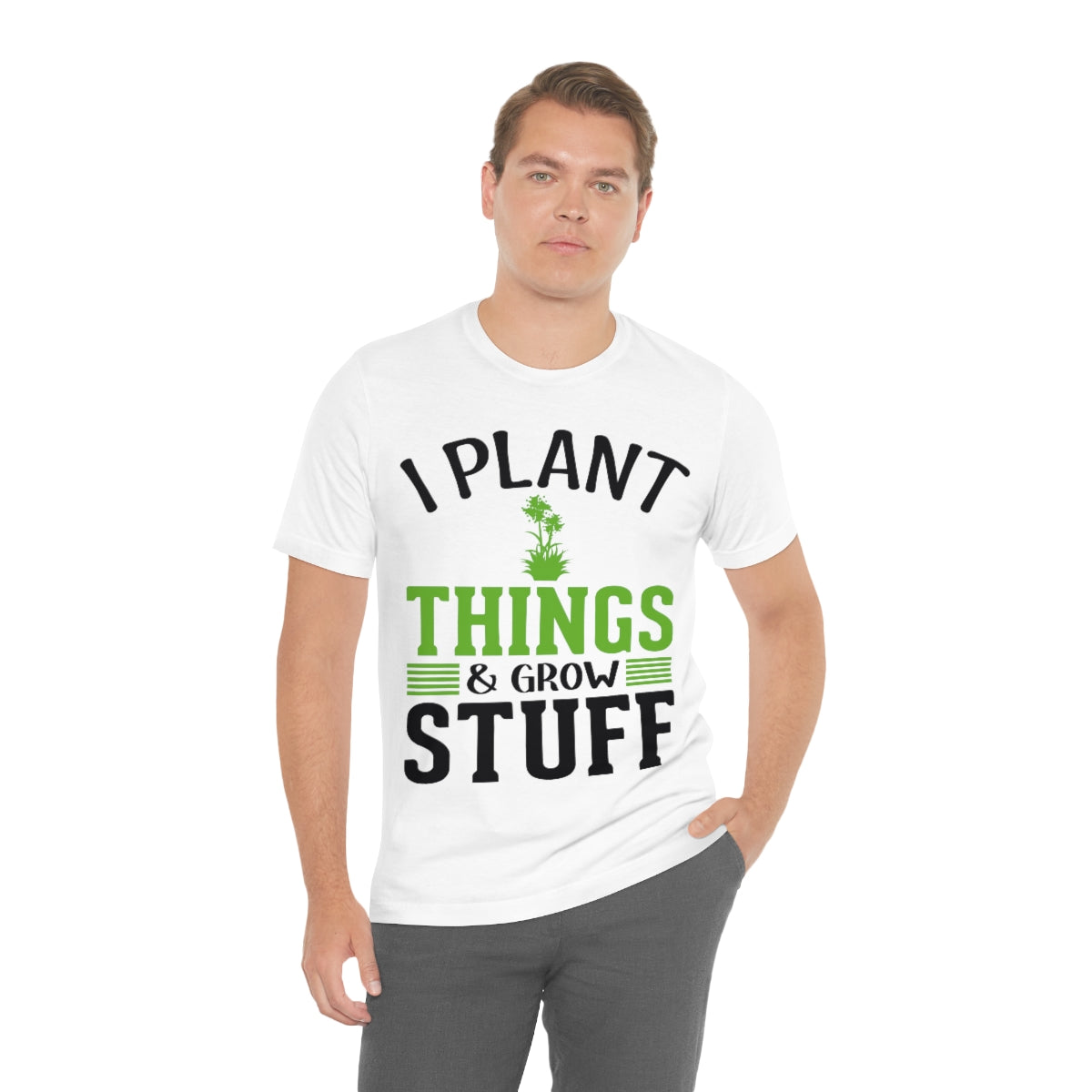 I Plant Things & Grow Stuff - Unisex T-Shirt