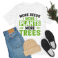 More Seeds More Trees More Plants - Unisex T-Shirt