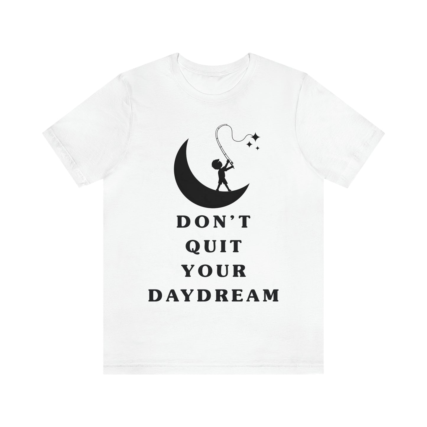 Don't Quit Your Day Dream - Unisex Jersey Short Sleeve Tee