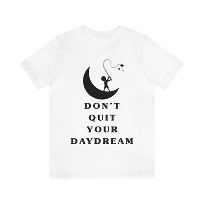 Don't Quit Your Day Dream - Unisex Jersey Short Sleeve Tee