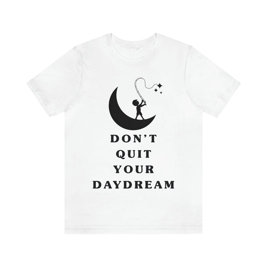 Don't Quit Your Day Dream - Unisex Jersey Short Sleeve Tee