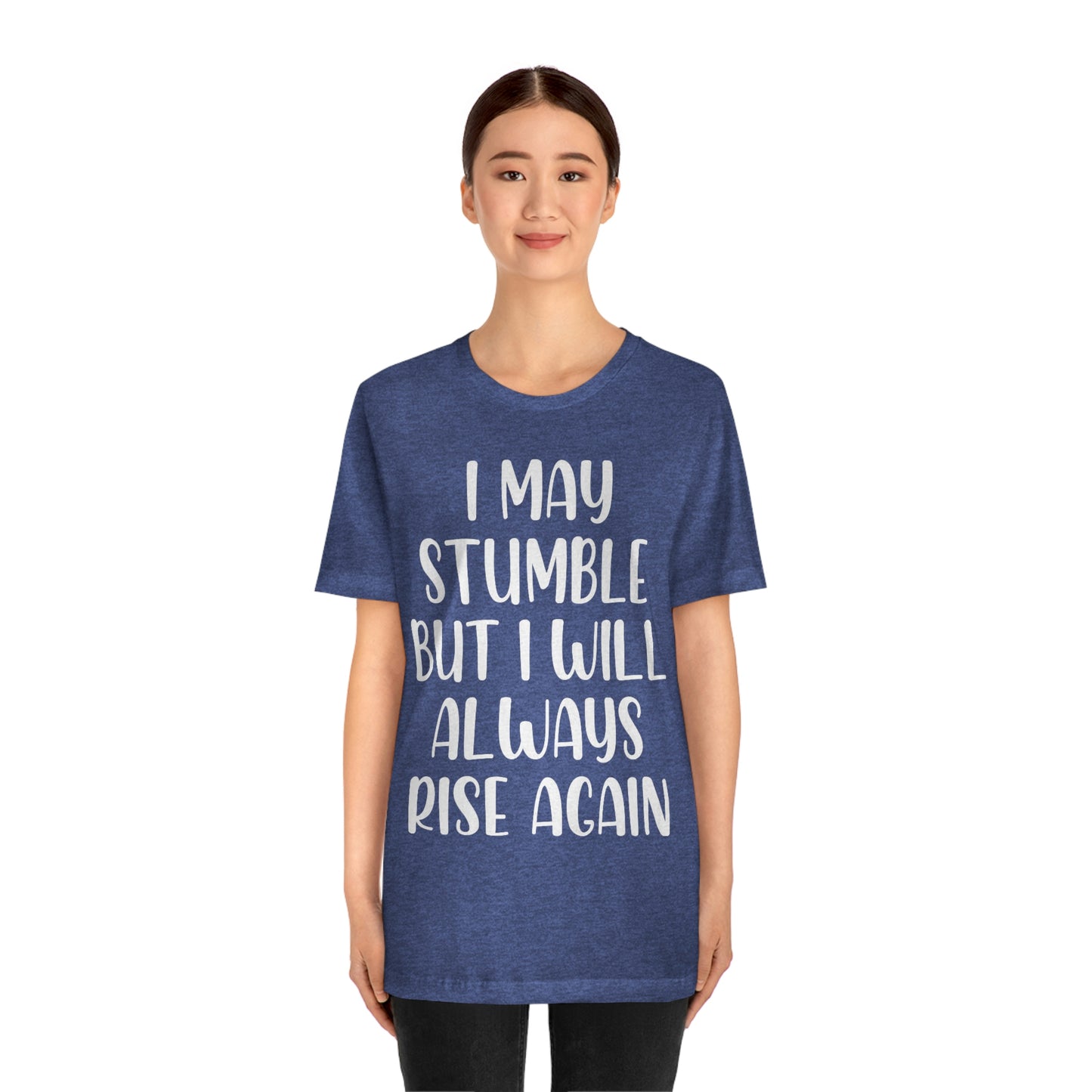 I May Stumble But I will Always Rise - Unisex Jersey Short Sleeve Tee