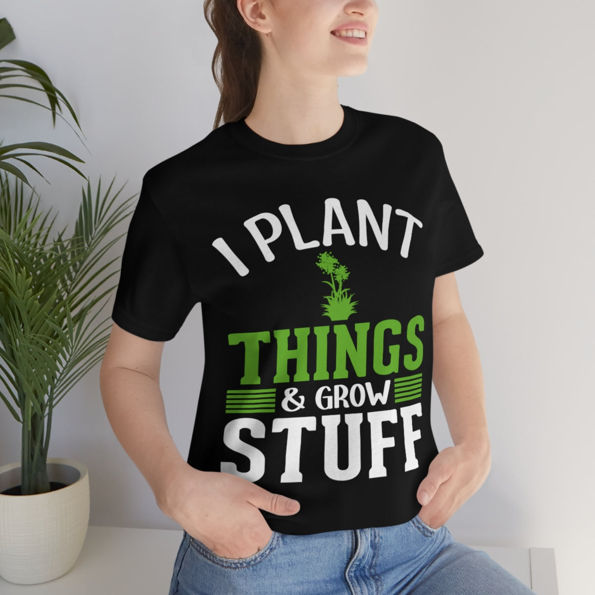 I Plant Things & Grow Stuff - Unisex T-Shirt