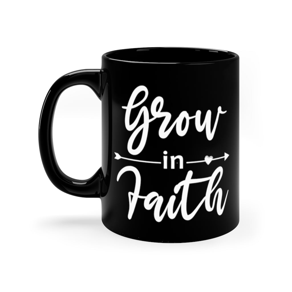 Grow In Faith - 11oz Black Mug