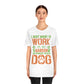 I Just Want to Work in My Garden and Hangout With My Dog - Unisex T-Shirt