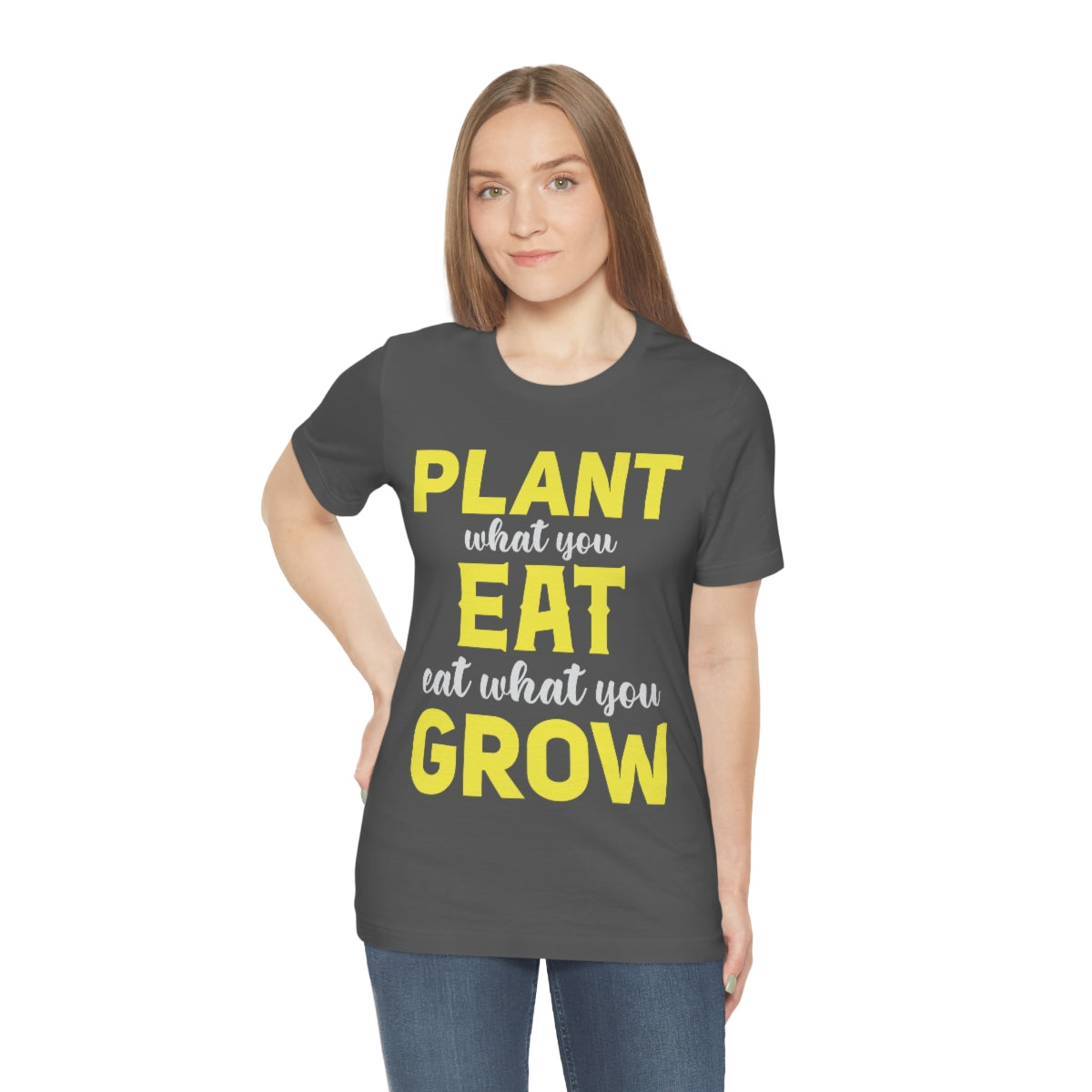 Plant What you Eat Eat What you Grow - Unisex T-Shirt