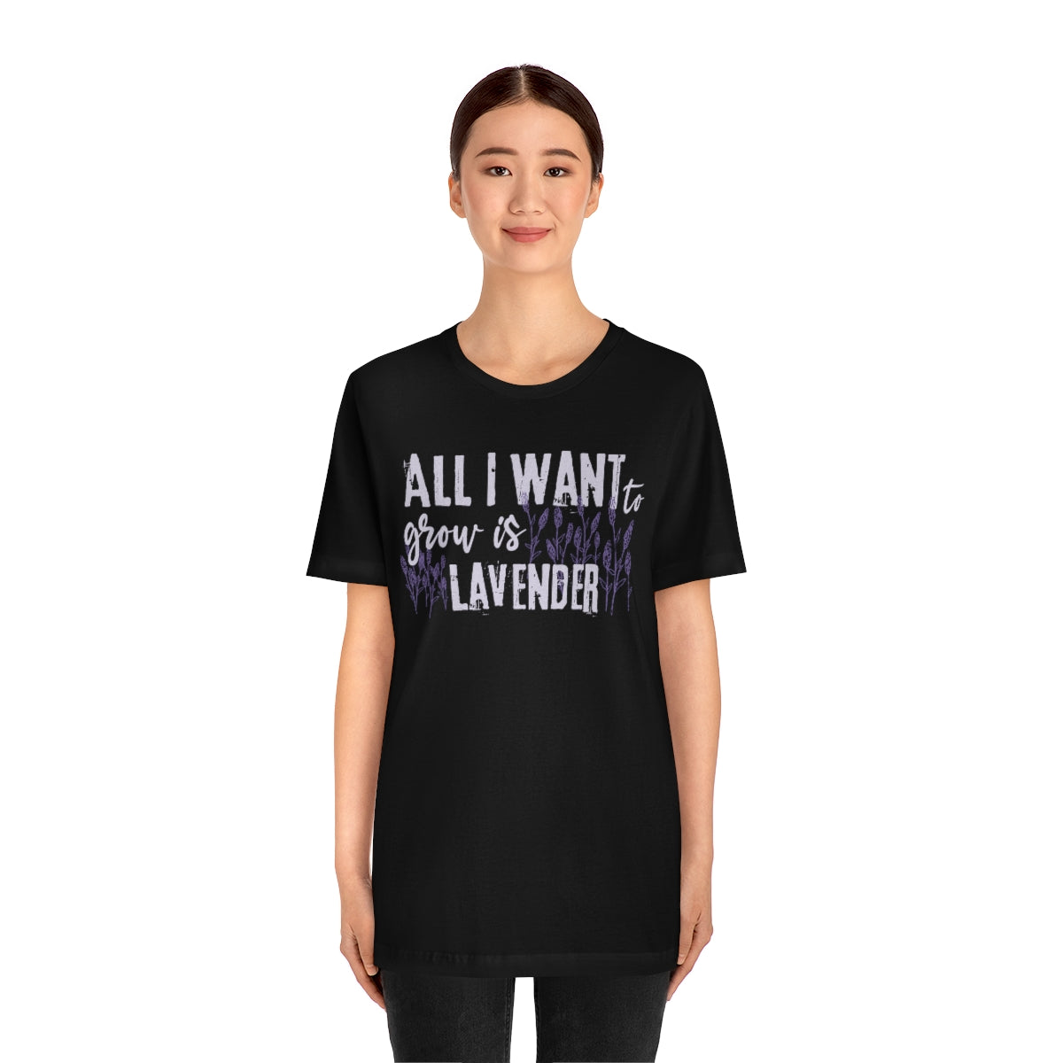 All I Want to Grow is Lavender - Unisex T-Shirt