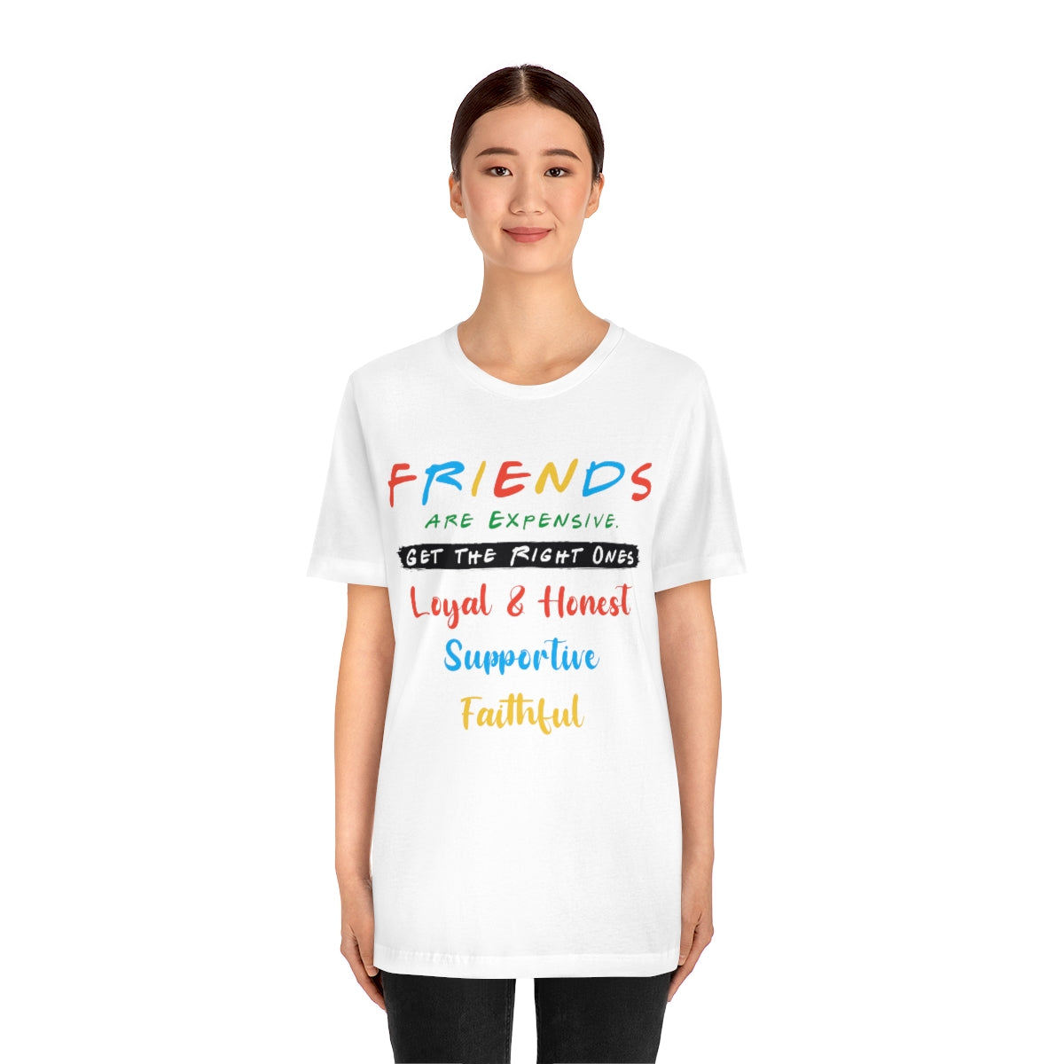 Friends Get The Right Ones - Unisex T-Shirt