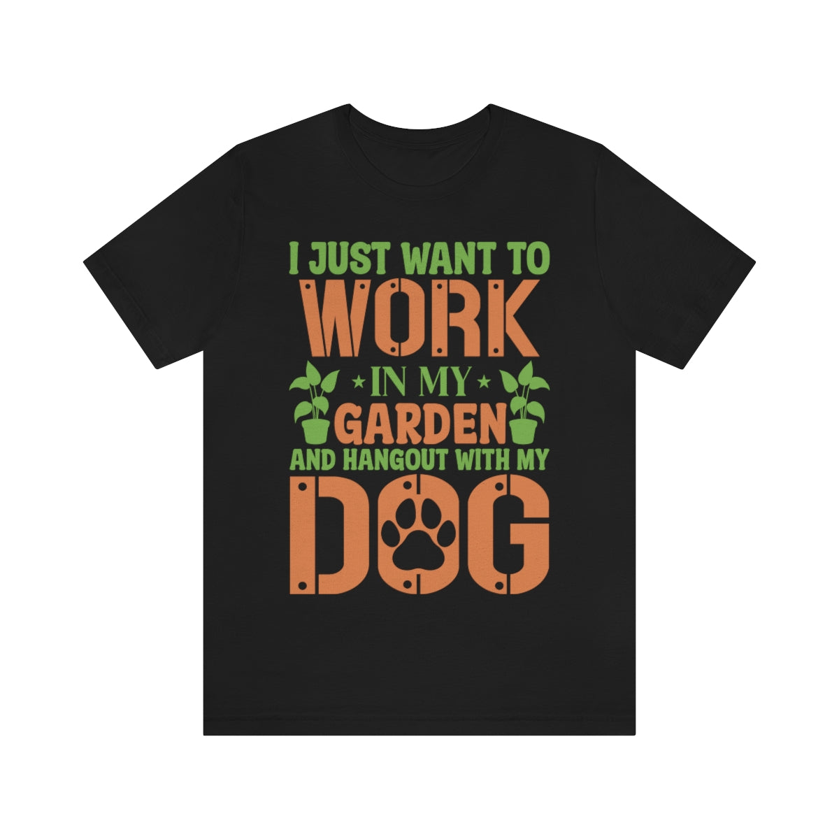 I Just Want to Work in My Garden and Hangout With My Dog - Unisex T-Shirt