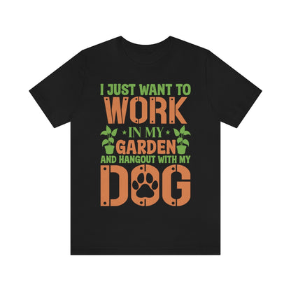 I Just Want to Work in My Garden and Hangout With My Dog - Unisex T-Shirt