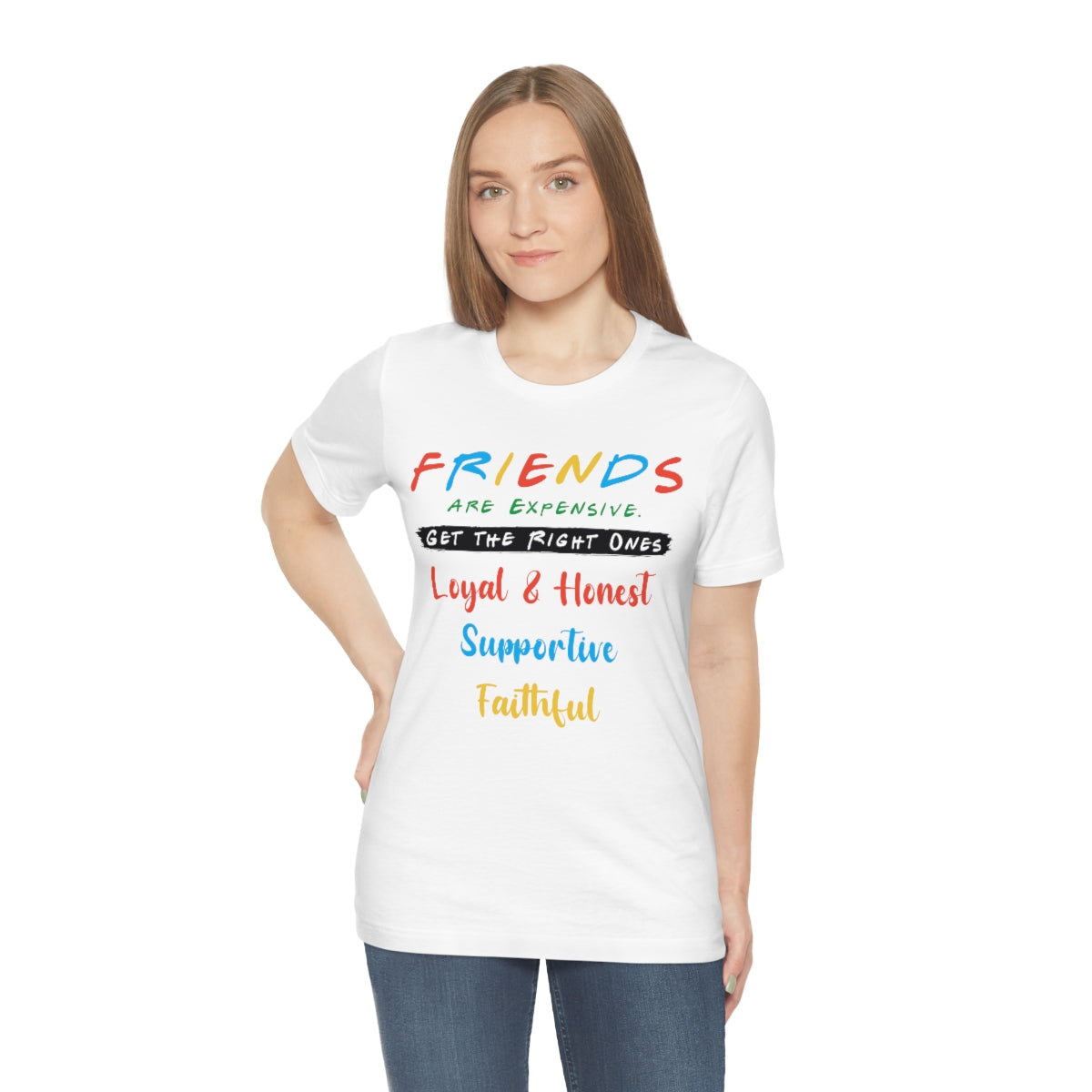 Friends Get The Right Ones - Unisex T-Shirt