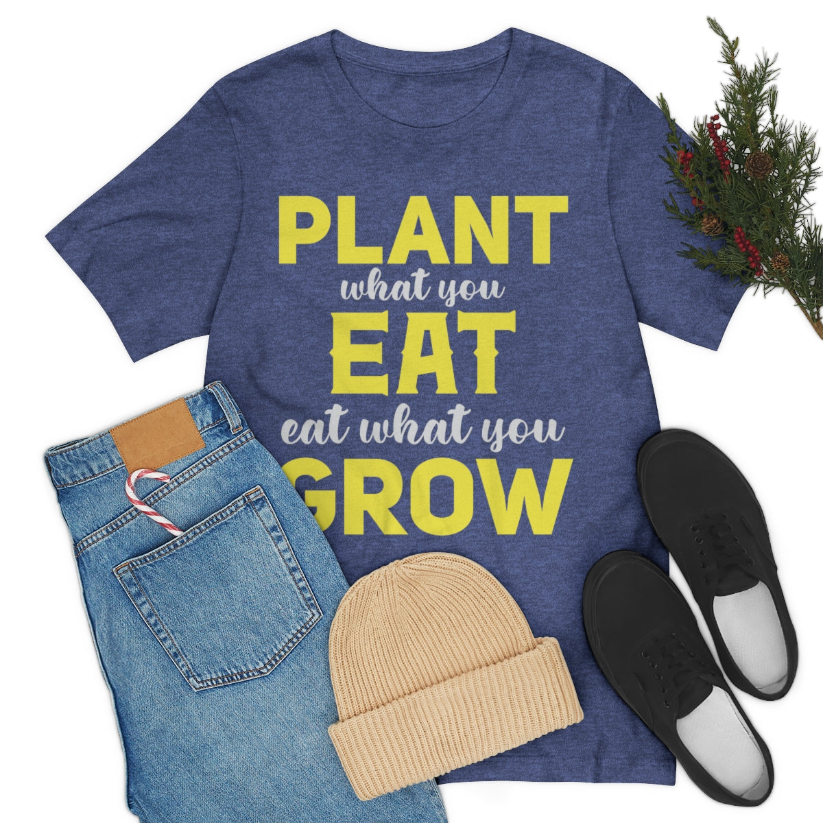 Plant What you Eat Eat What you Grow - Unisex T-Shirt