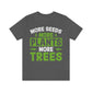 More Seeds More Trees More Plants - Unisex T-Shirt