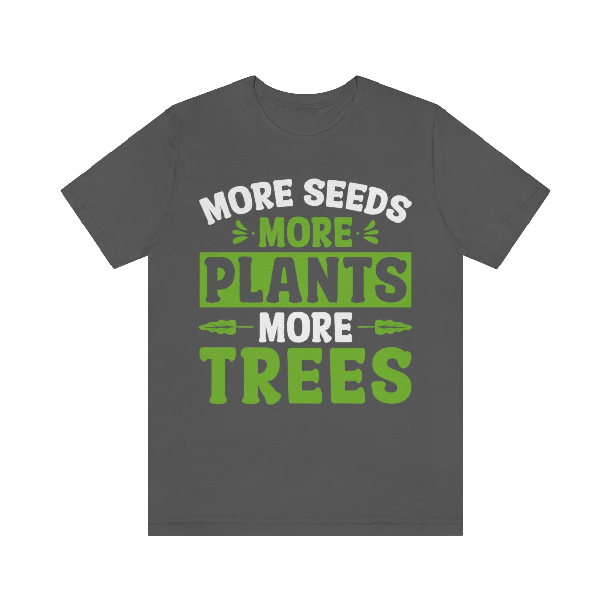 More Seeds More Trees More Plants - Unisex T-Shirt