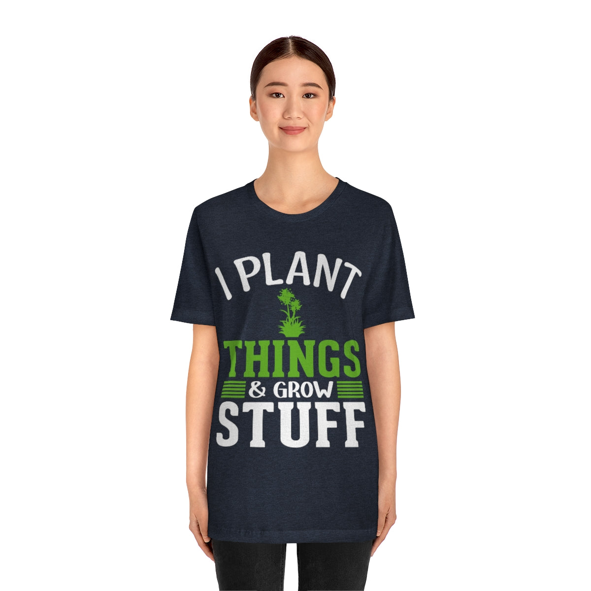 I Plant Things & Grow Stuff - Unisex T-Shirt