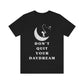 Don't Quit Your Day Dream - Unisex Jersey Short Sleeve Tee