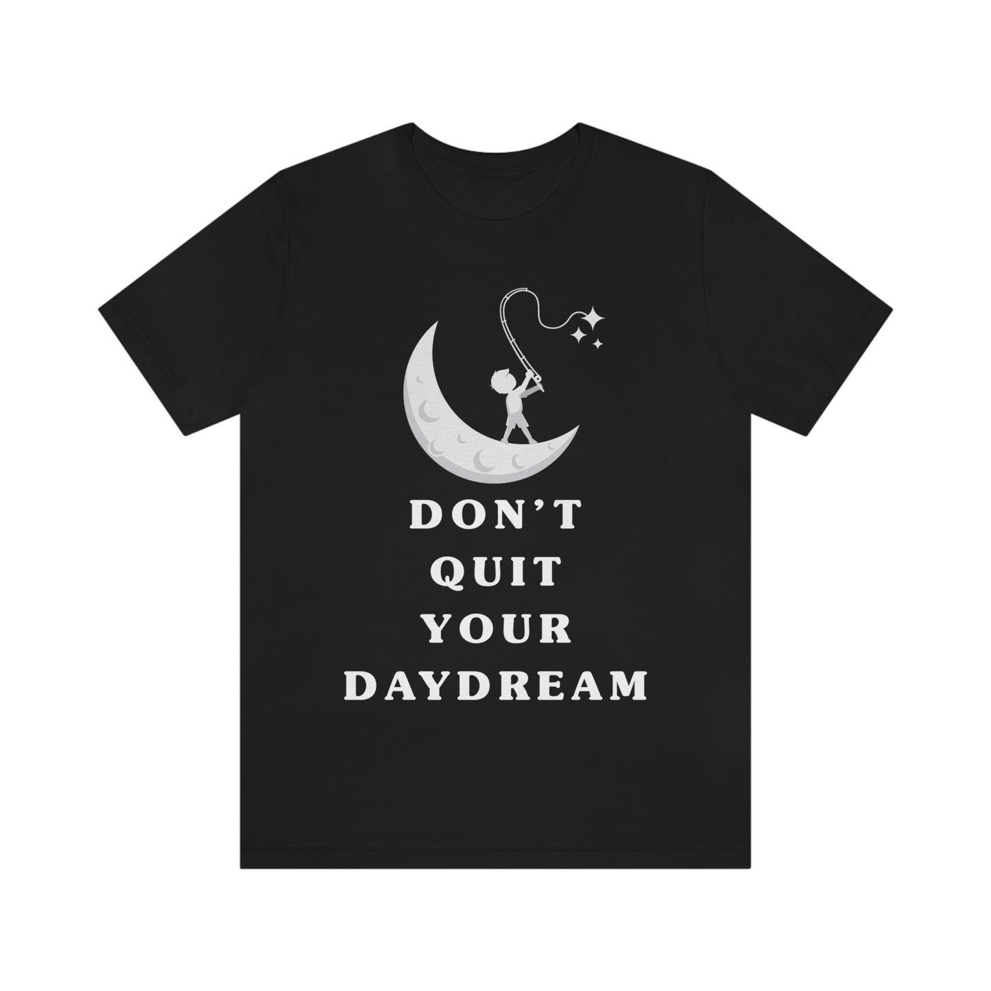Don't Quit Your Day Dream - Unisex Jersey Short Sleeve Tee