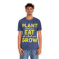Plant What you Eat Eat What you Grow - Unisex T-Shirt