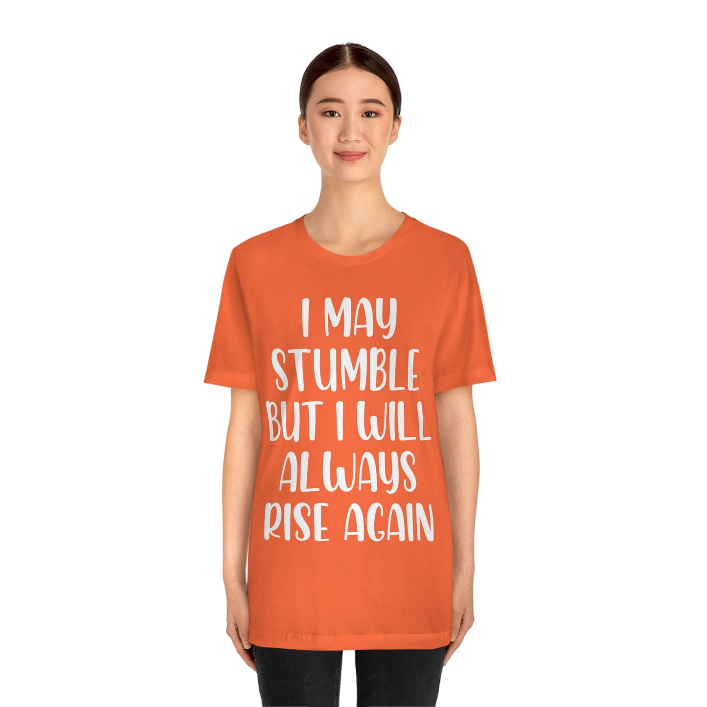 I May Stumble But I will Always Rise - Unisex Jersey Short Sleeve Tee