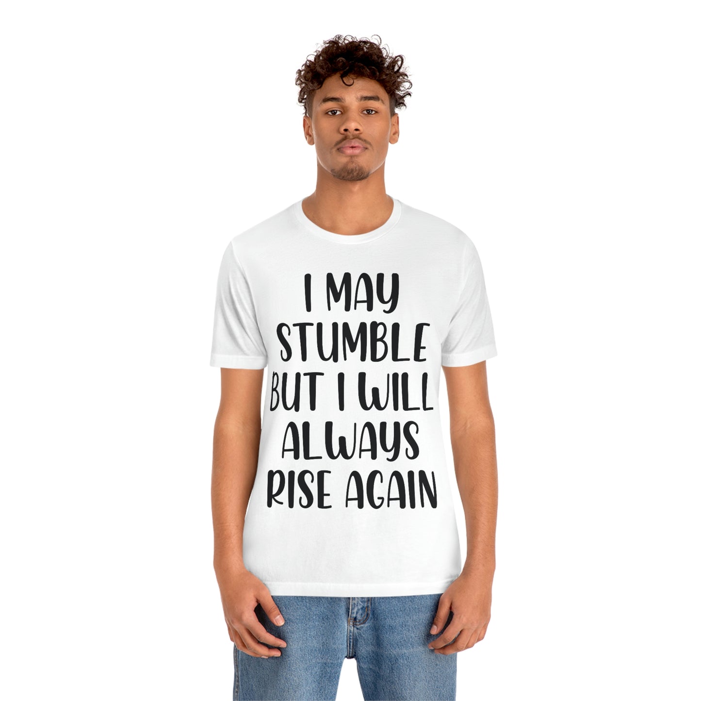 I May Stumble But I will Always Rise - Unisex Jersey Short Sleeve Tee