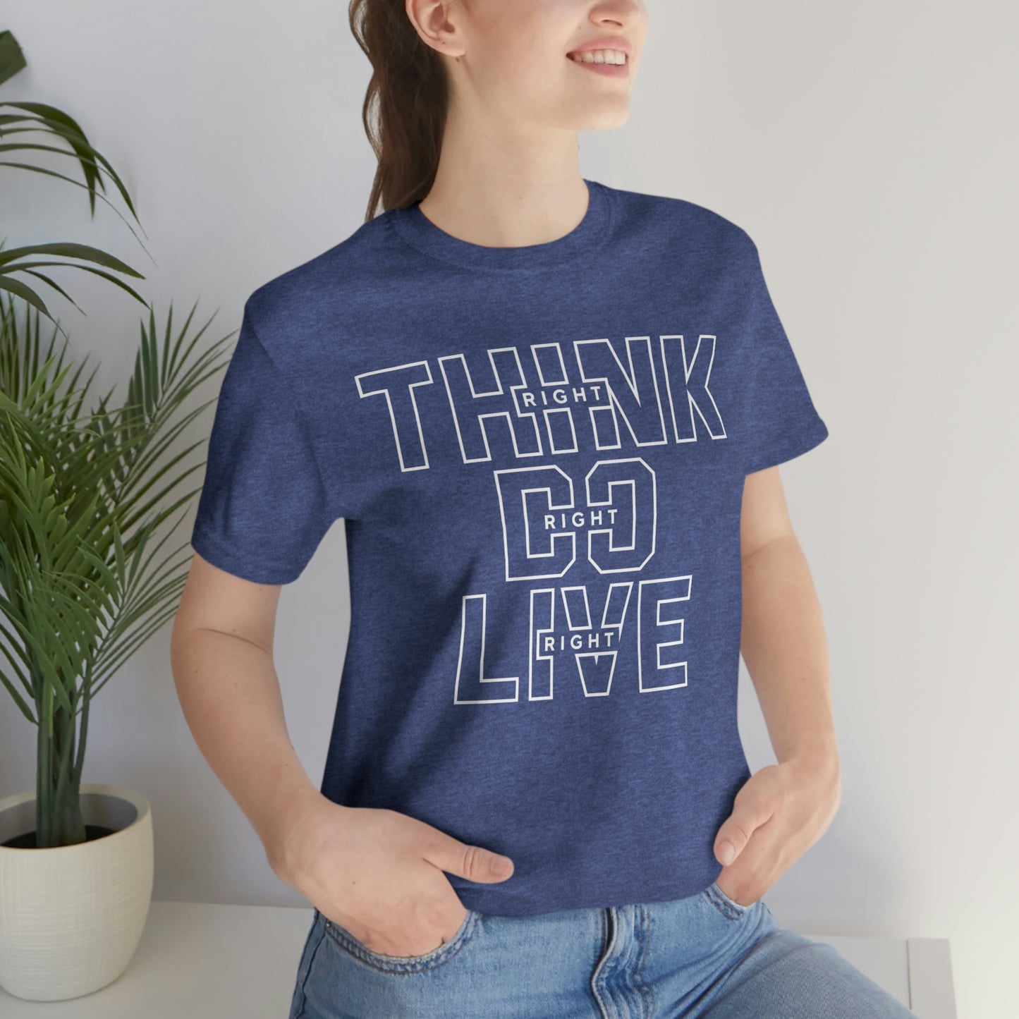 Think Right Do Right Live Right - Unisex Jersey Short Sleeve Tee