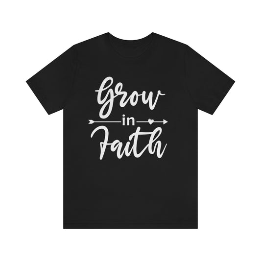 Grow In Faith - Unisex T-Shirt